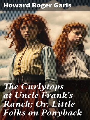 cover image of The Curlytops at Uncle Frank's Ranch; Or, Little Folks on Ponyback